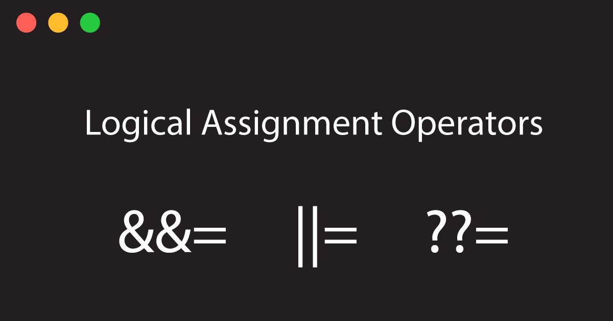 logical assignment operators in javascript